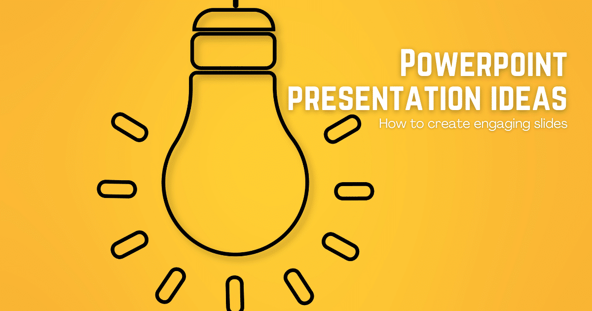 Powerpoint presentation ideas How to create engaging slides