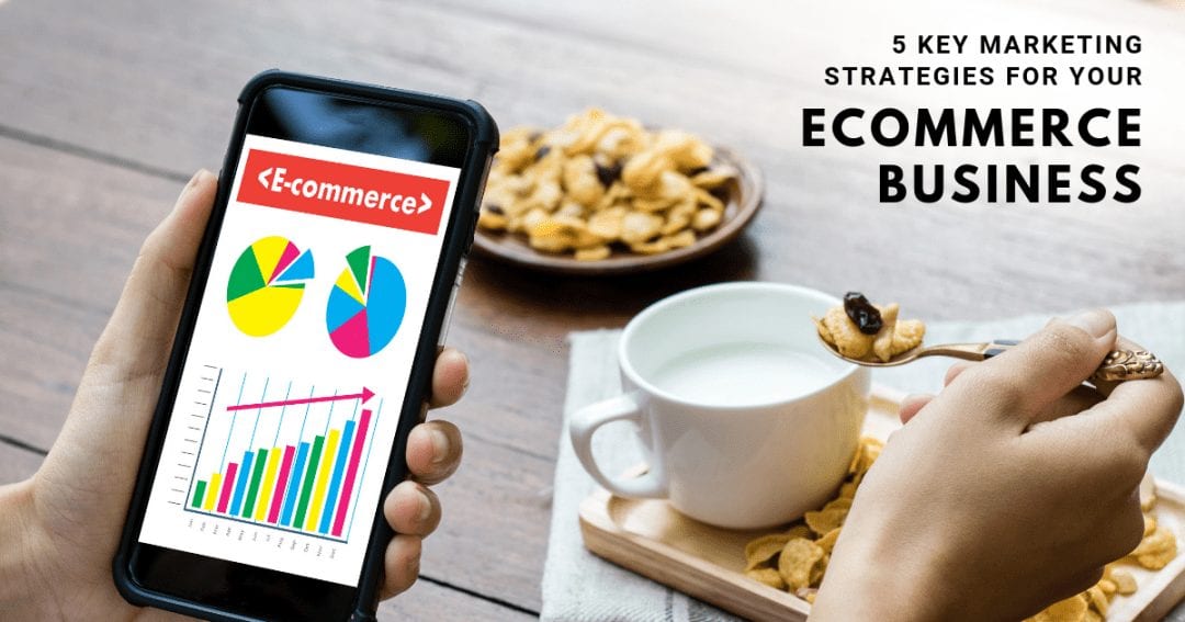 5 key marketing strategies for your e commerce business
