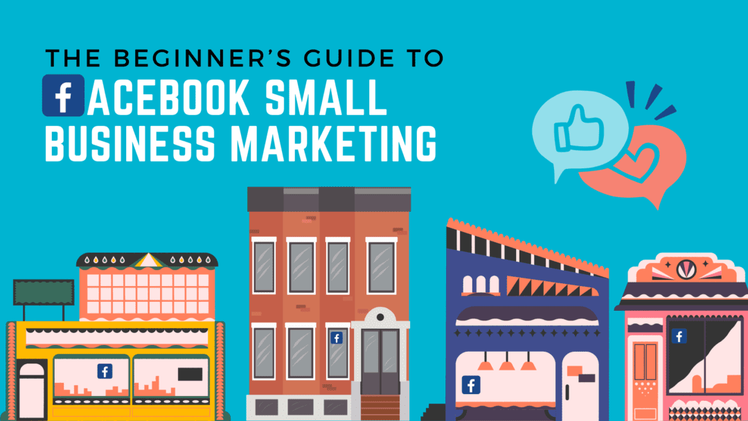 The beginner’s guide to Facebook small business marketing